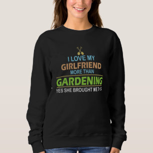Sweatshirt I Love My Girlfriend More than Gardening - Gardeni
