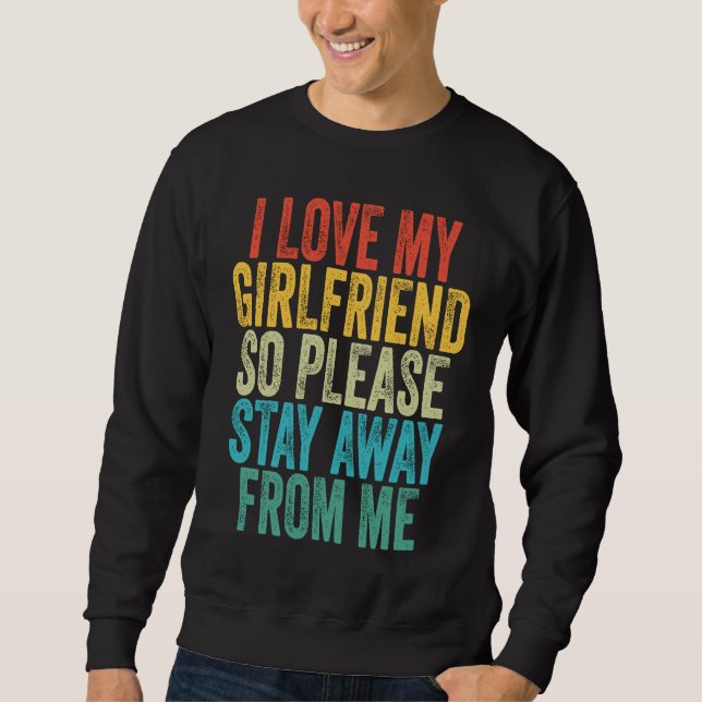 Sweatshirt I Love My Girlfriend So Please Stay Away From Me V (Devant)