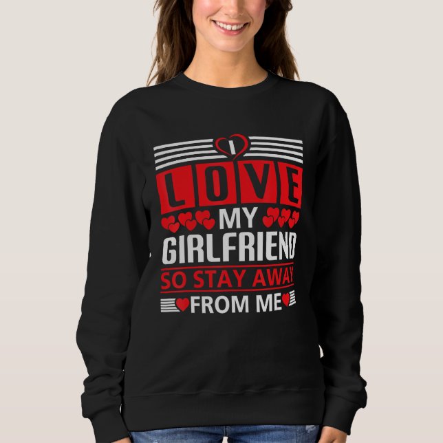 Sweatshirt I Love My Girlfriend So Stay Away From Me_1 (Devant)