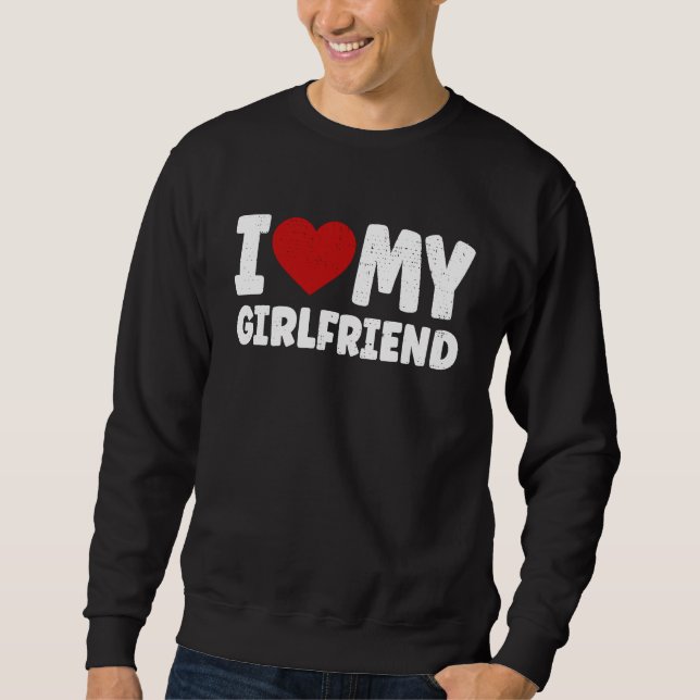 Sweatshirt I love my Girlfriend Valentines Day (Devant)