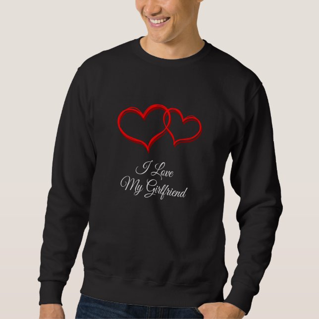 Sweatshirt I Love My Girlfriend Valentines Day Humor (Devant)