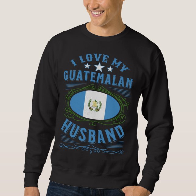 Sweatshirt I love my Guatemalan husband (Devant)