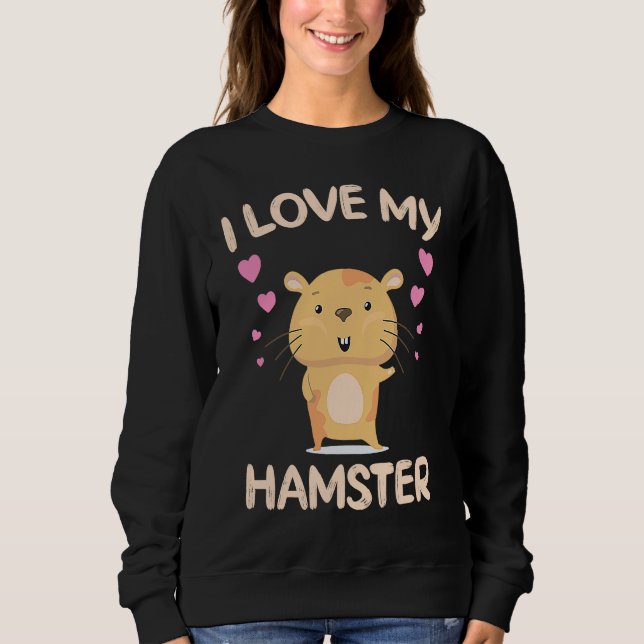 Sweatshirt I Love My Hamster  Hamster Owner Rodent Saying (Devant)