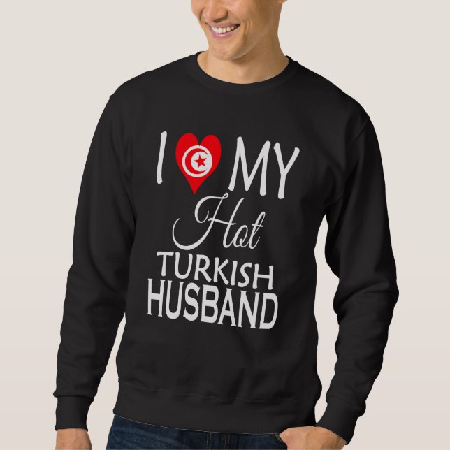 Sweatshirt I Love My Hot Turkish Husband Turkey Spouse Native (Devant)