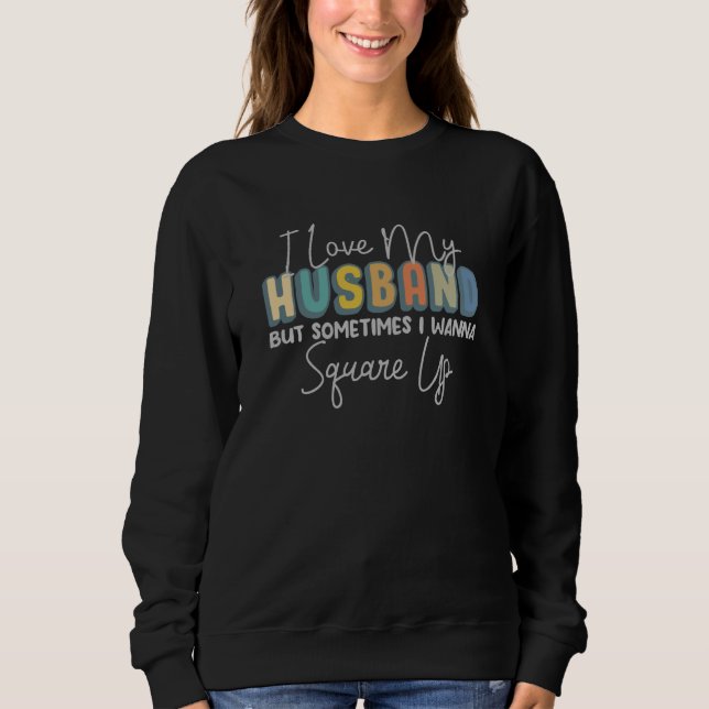 Sweatshirt I Love My Husband But Sometimes Sarcastic Married  (Devant)