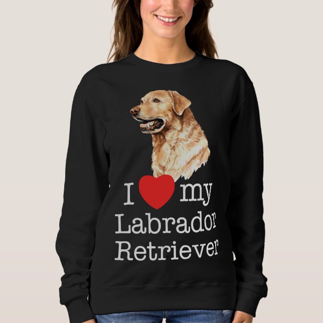 Sweatshirt I Love My Labrador Retriever (Devant)