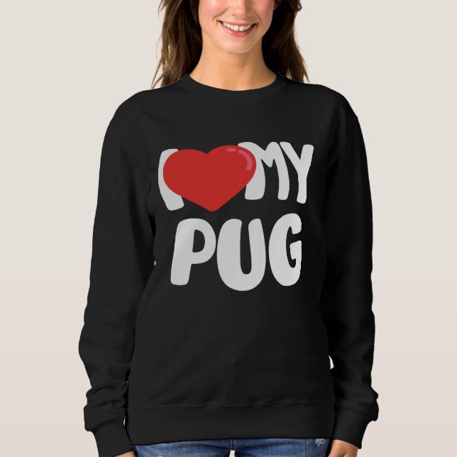 Sweatshirt I Love My Pug (Devant)