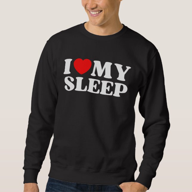 Sweatshirt I Love My Sleep  Valentine's Day (Devant)
