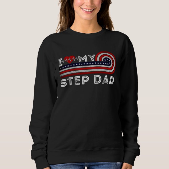 Sweatshirt I love my stepfather is my heartbeat dad love (Devant)
