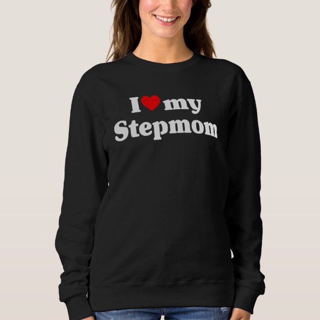 Sweatshirt I Love My Stepmom Mother's Day Mommy Stepmother Mo (Devant)