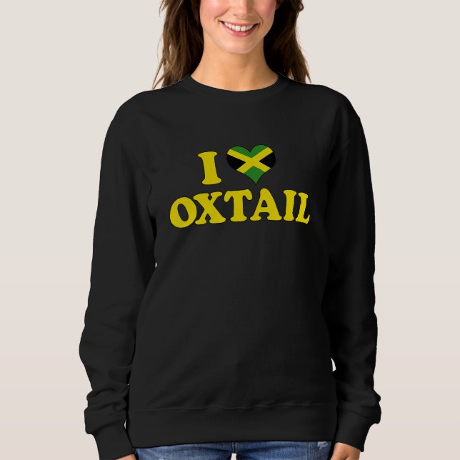 Sweatshirt I LOVE OXTAIL Jamaica Food Best Cuisine  Reggae (Devant)