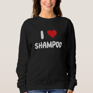 Sweatshirt I Love Shampoo - Hair Stylist Salon Coiffeur Wa