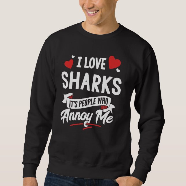 Sweatshirt I Love Sharks Graphic - Ce sont les gens qui m'enn (Devant)