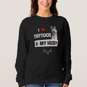Sweatshirt I Love Tattoos et My Husky Mom Papa Sibérien ou Al