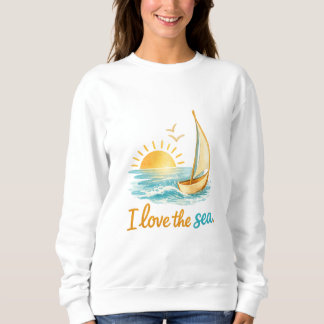 Sweatshirt I Love the Sea Sailboat Ocean Sunset Design