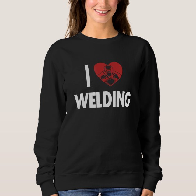 Sweatshirt I love Welding Inspector Tig Tack Mig Rig Technici (Devant)