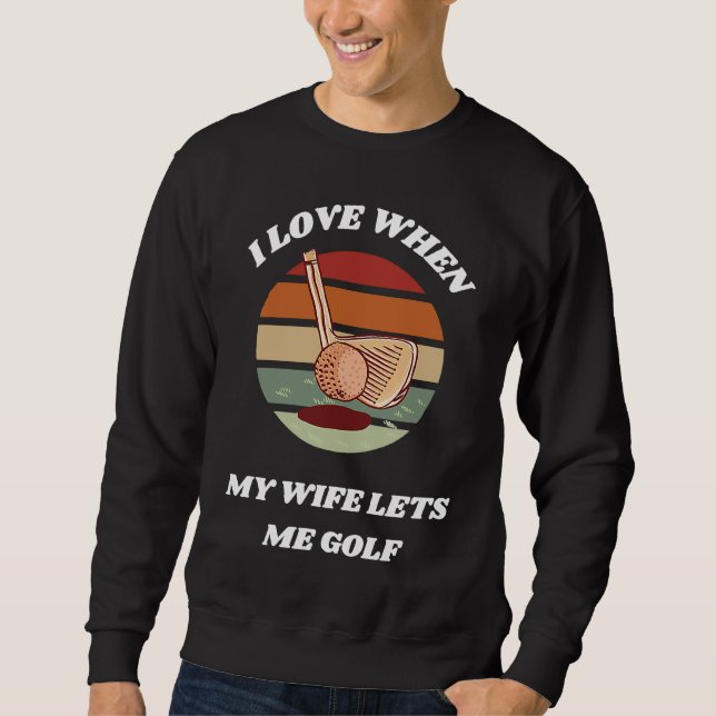 Sweatshirt I Love When My Wife Lets Me Golf  Golfing For Husb (Devant)