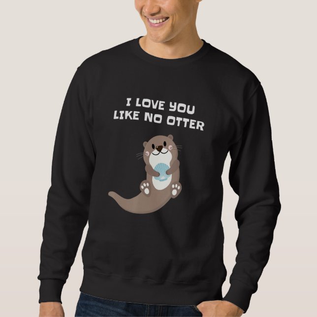 Sweatshirt I Love You Like No Otter (Devant)