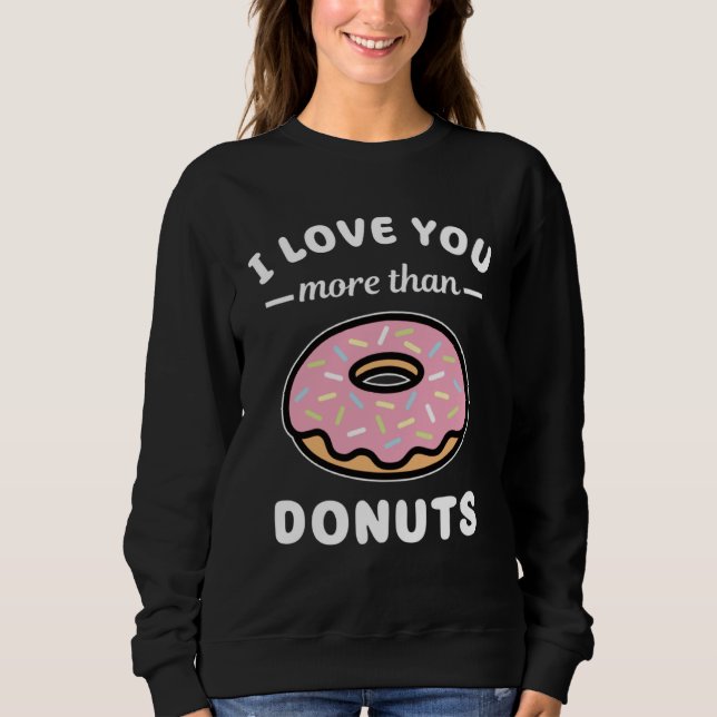 Sweatshirt I Love You More Than Donuts  Doughnut Pun (Devant)