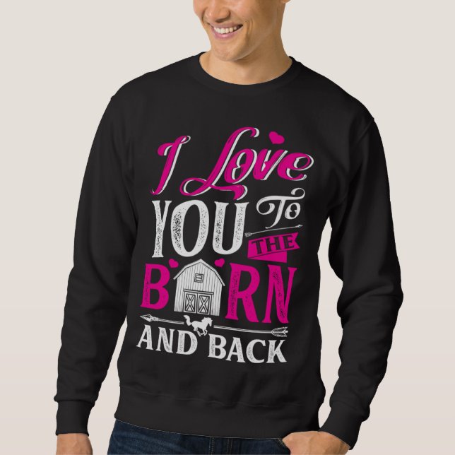 Sweatshirt I Love You To The Barn And Back Cute Horse Trainer (Devant)