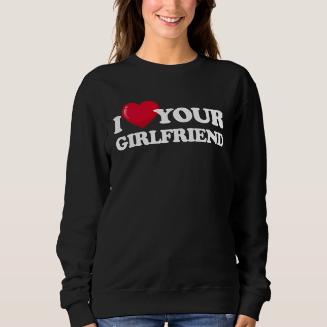 Sweatshirt I Love Your Girlfriend  I Heart My Girlfriend  Boy (Devant)