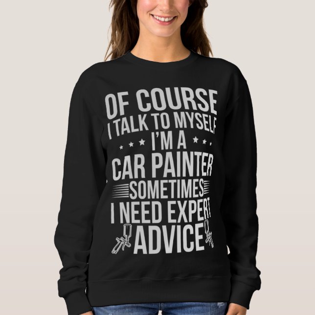 Sweatshirt I m A Car Painter Auto Body Painter Automotive Pai (Devant)