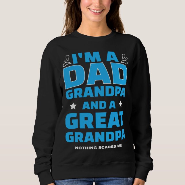 Sweatshirt I m A Dad A Grandpa And A Great Grandpa Nothing Sc (Devant)