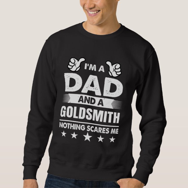 Sweatshirt I m A Dad And A Goldsmith Nothing Scares Me (Devant)