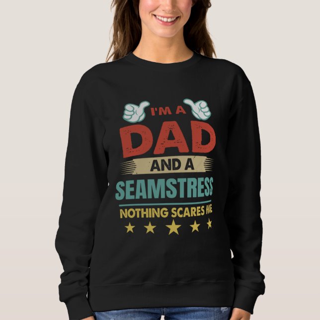 Sweatshirt I m A Dad And A Seamstress Nothing Scares Me (Devant)