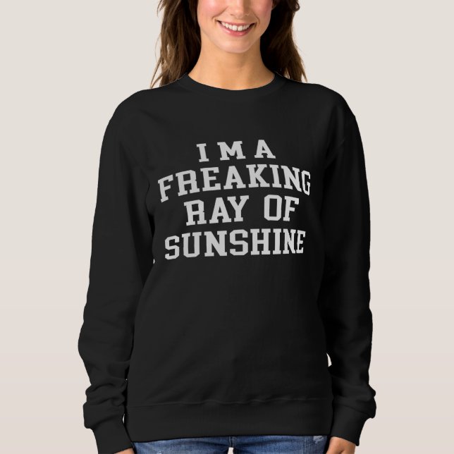 Sweatshirt I m A Freaking Ray Of Sunshine  Sarcastic Sayings  (Devant)