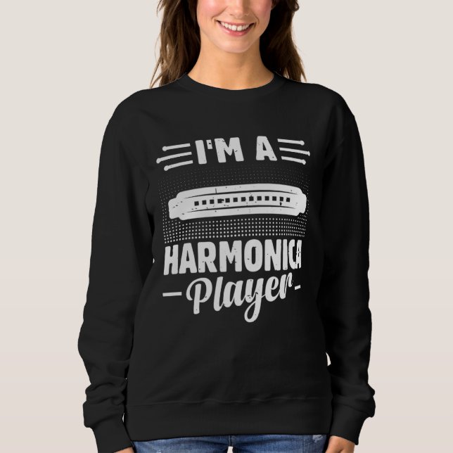 Sweatshirt I m A Harmonica Player Harmonica Mouth Organ Music (Devant)