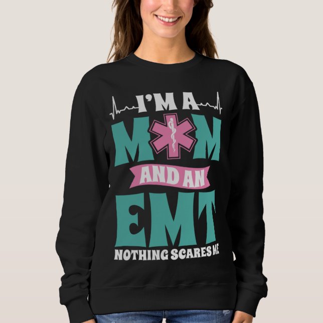 Sweatshirt I m A Mom And An EMT Nothing Scares Me Mothers Day (Devant)