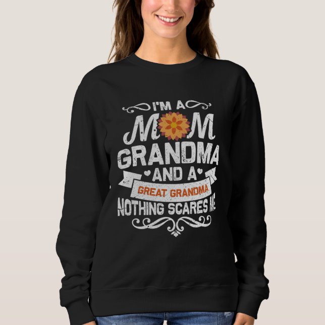 Sweatshirt I m A Mom Grandma And Great Nothing Scares Me (Devant)