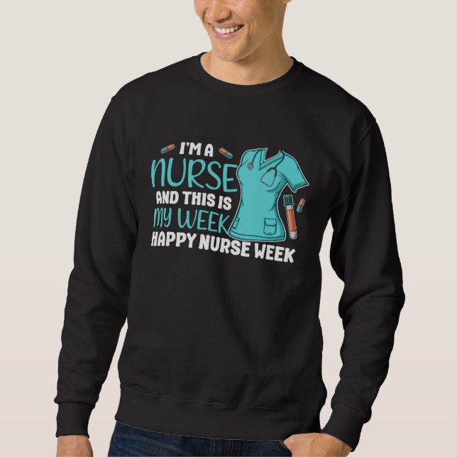 Sweatshirt I m A Nurse And This Is My Week Happy Nurse Week 2 (Devant)