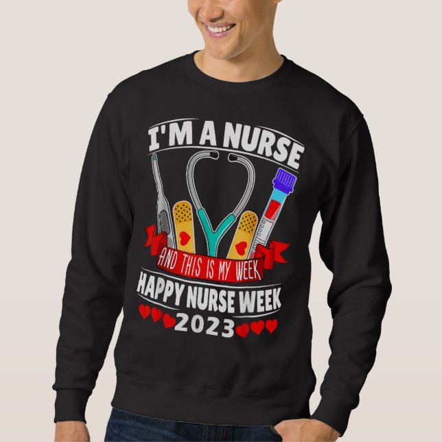 Sweatshirt I m A Nurse And This Is My Week Happy Nurse Week 2 (Devant)