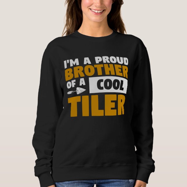 Sweatshirt I m A Proud Brother Of A Cool Tiler Tiling Tilers (Devant)