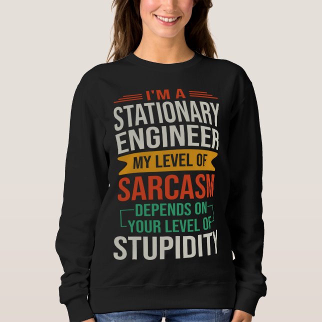 Sweatshirt I m a Stationary Engineer  Sarcastic Saying Quote (Devant)