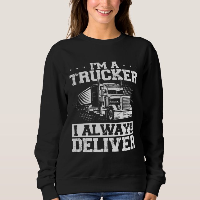 Sweatshirt I M A Trucker I Deliver Truckers Truck Driver (Devant)
