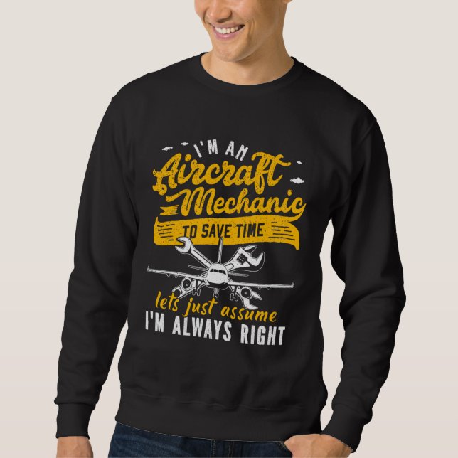 Sweatshirt I m An Aircraft Mechanic Save Time Assume Always R (Devant)