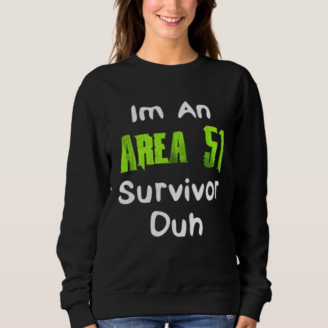 Sweatshirt I m An Area 51 Survivor Duh  Costume (Devant)