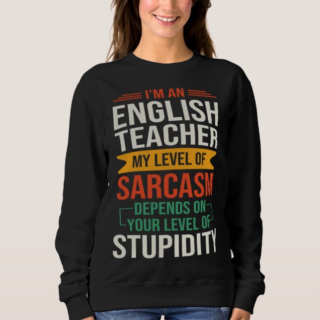 Sweatshirt I m an English Teacher  Sarcastic Saying Quote (Devant)
