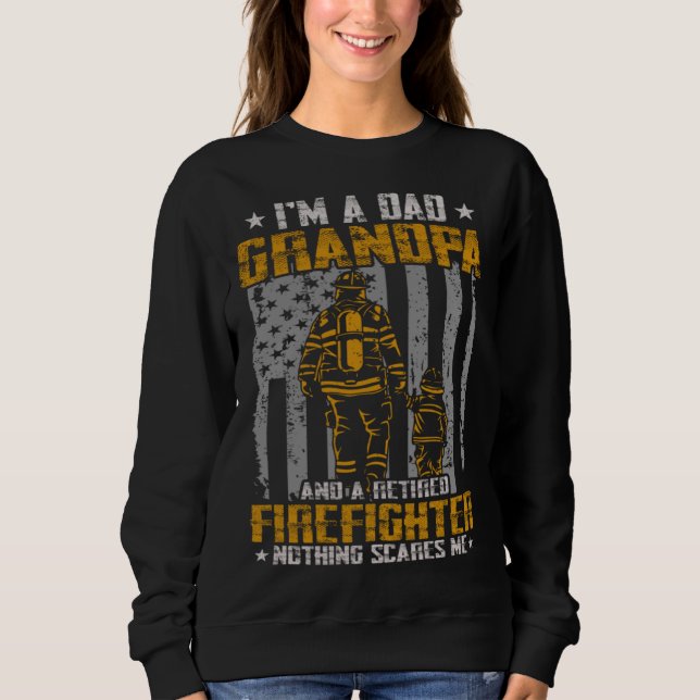 Sweatshirt I m Dad Grandpa And Retired Firefighter Nothing Sc (Devant)