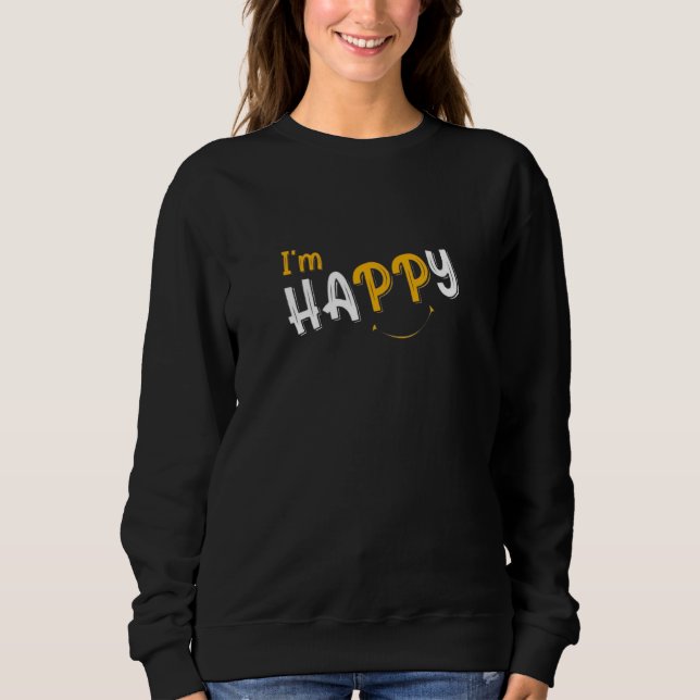 Sweatshirt I’m Happy Choose Happiness Smiles & Sunshine Happi (Devant)