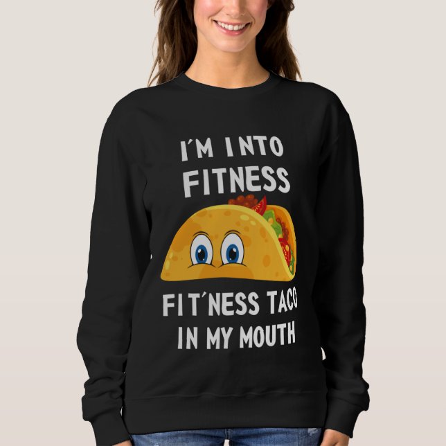 Sweatshirt I m Into Fitness Fit ness Taco In My Mouth Fitness (Devant)