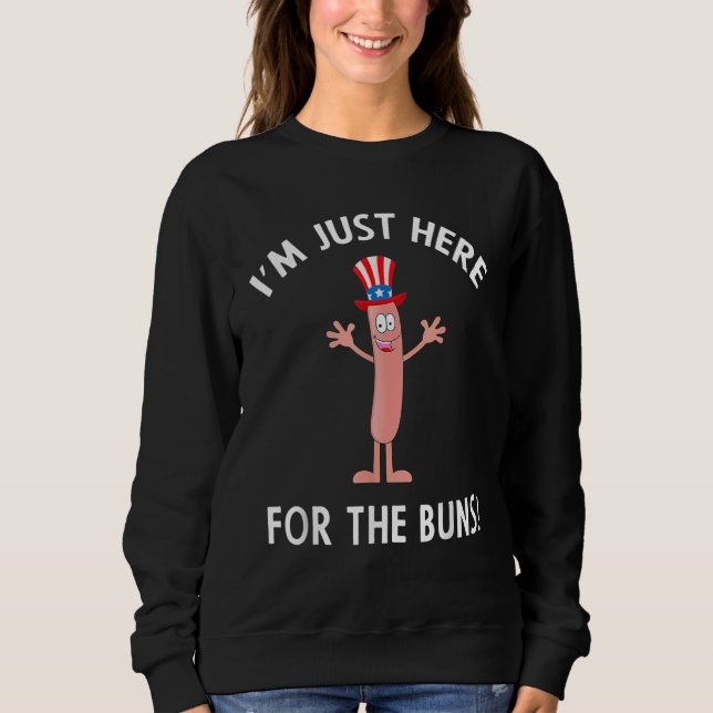 Sweatshirt I m Just Here For The Buns Patriotic Hot Dog (Devant)