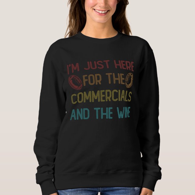 Sweatshirt I m Just Here For The Commercials And Wine Footbal (Devant)