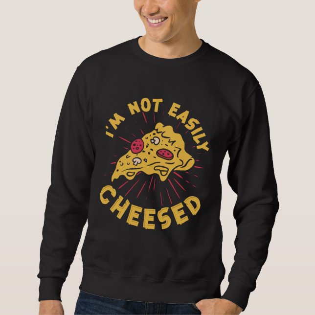 Sweatshirt I m Not Easily Cheesed Cheese Pizza Pun (Devant)