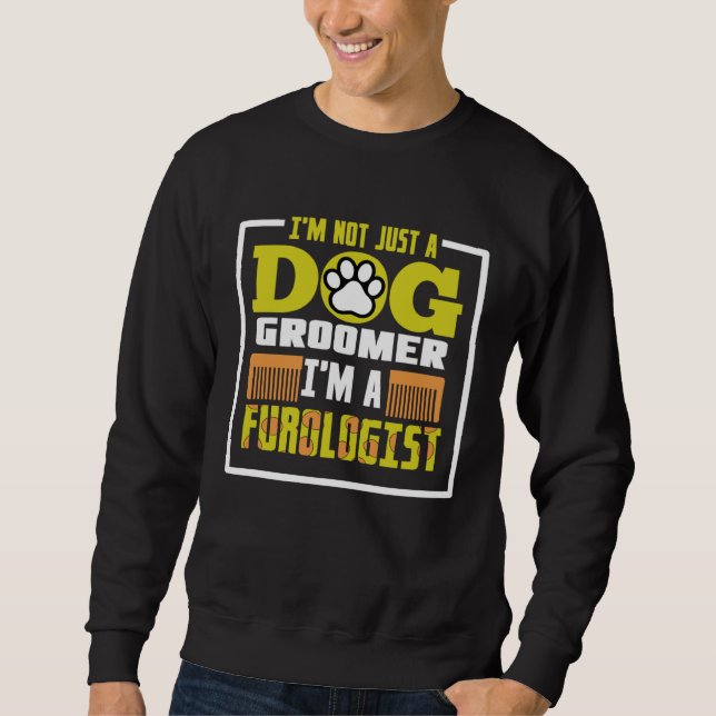 Sweatshirt I m not just a dog groomer i m a furologist (Devant)