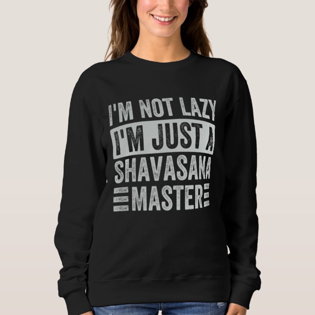 Sweatshirt I m Not Lazy I m Just A Shavasana Master   Yoga (Devant)