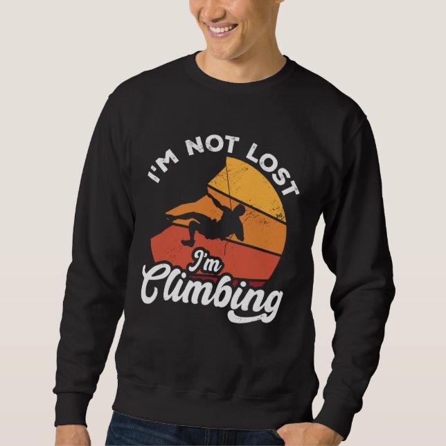Sweatshirt I m Not Lost I m Climbing Boulder Rock Climber Bou (Devant)